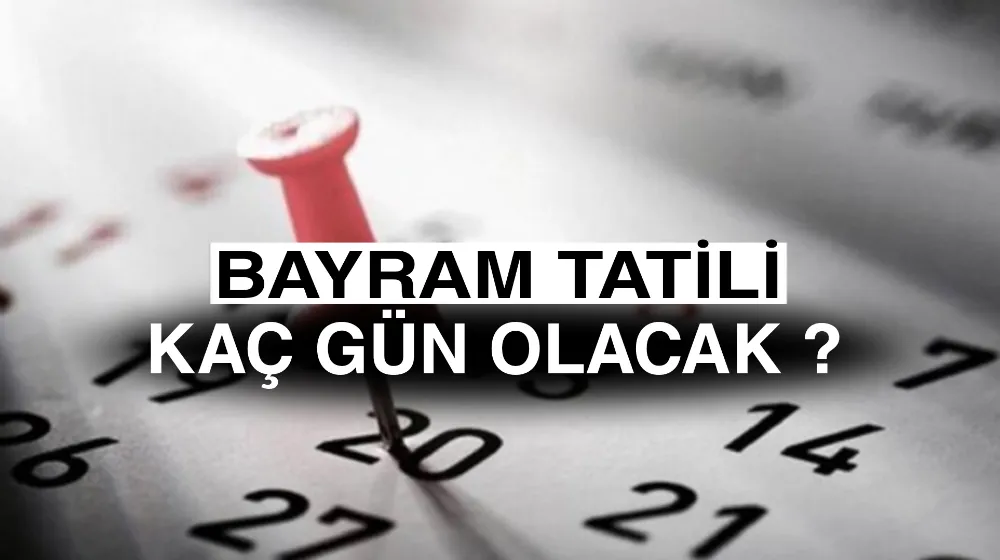 2025 Ramazan Bayramı Tatili Kaç Gün Olacak?