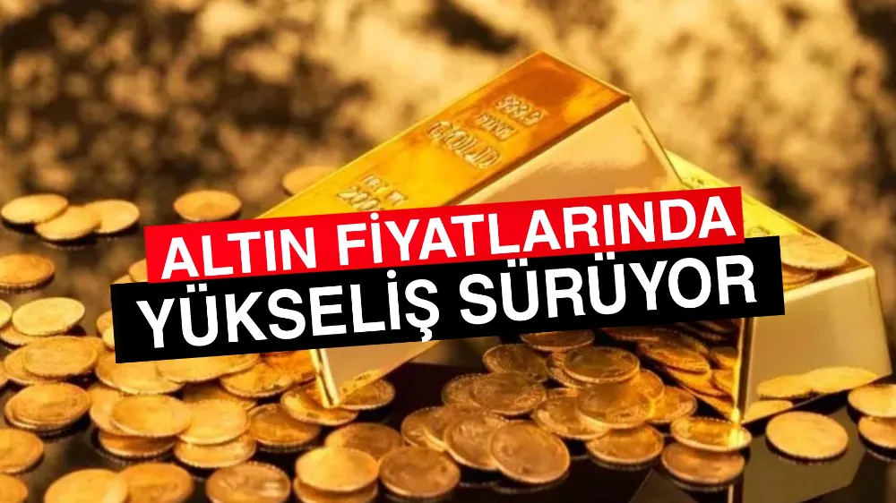 Altın Fiyatlarında Yükseliş Sürüyor!