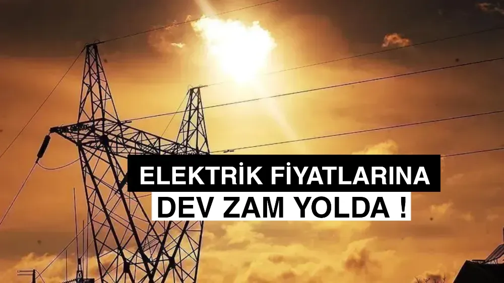 Elektrik fiyatlarına dev zam yolda !