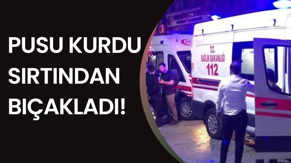 Sırtından bıçakland!