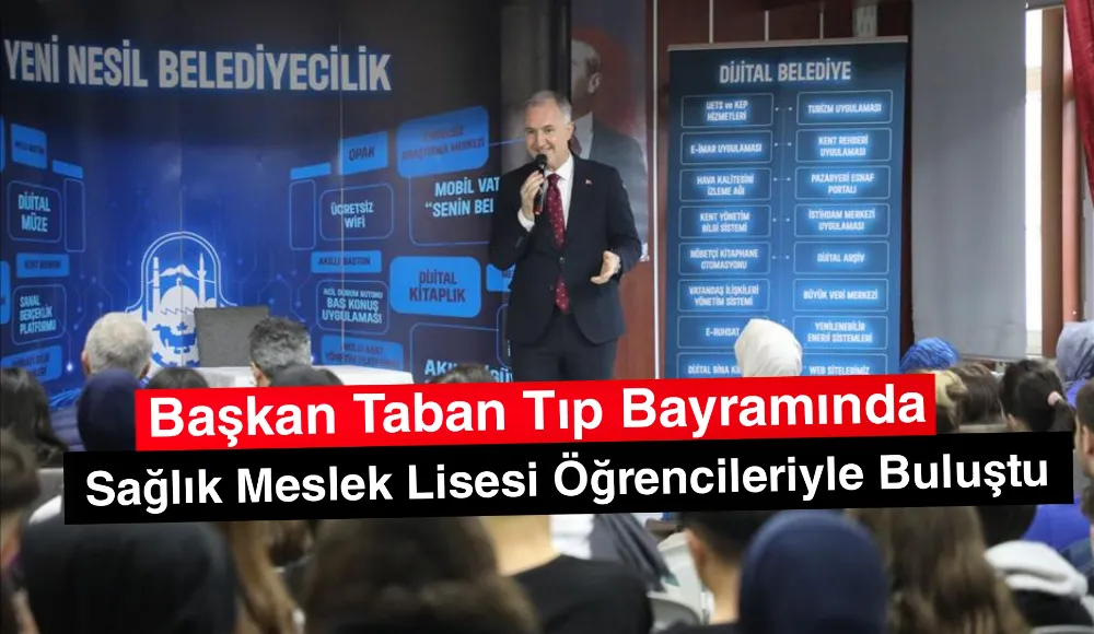 Başkan Taban Tıp Bayramında Sağlık Meslek Lisesi Öğrencileriyle Buluştu