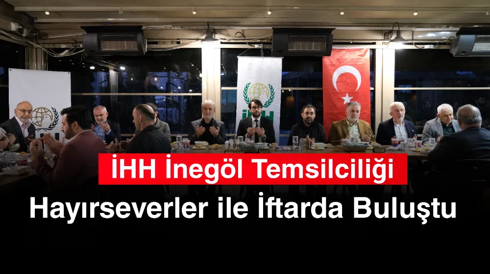 İHH İnegöl Temsilciliği, Hayırseverler ile İftarda Buluştu