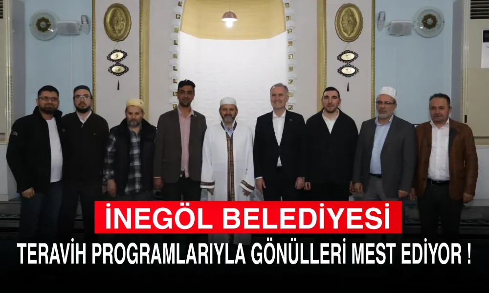 İnegöl Belediyesi Teravih Programlarıyla Gönülleri Mest Ediyor