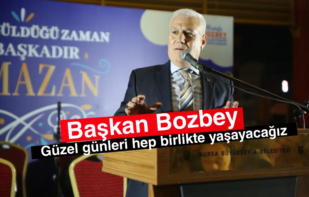 Başkan Bozbey, “Güzel günleri hep birlikte yaşayacağız”