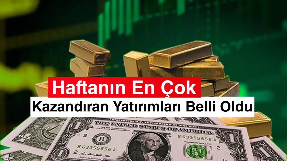 Haftanın En Çok Kazandıran Yatırımları Belli Oldu