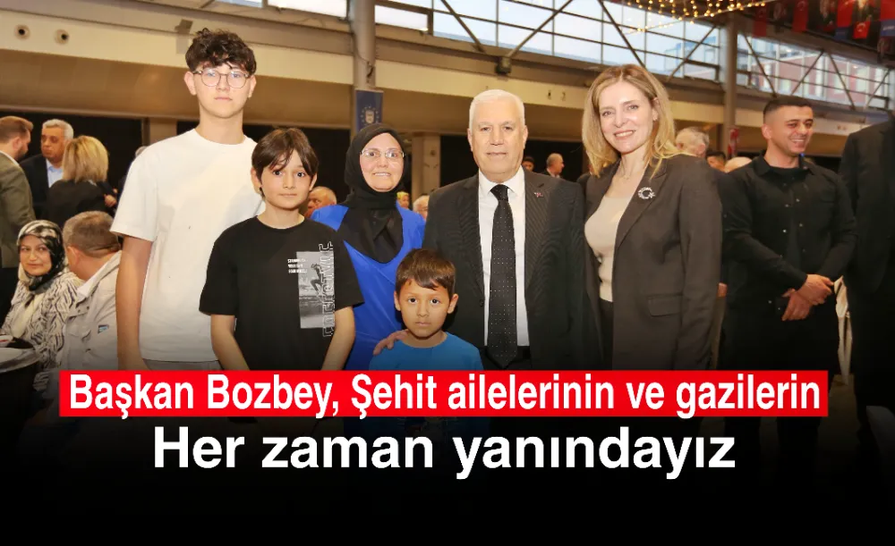 Başkan Bozbey, “Şehit ailelerinin ve gazilerin her zaman yanındayız”