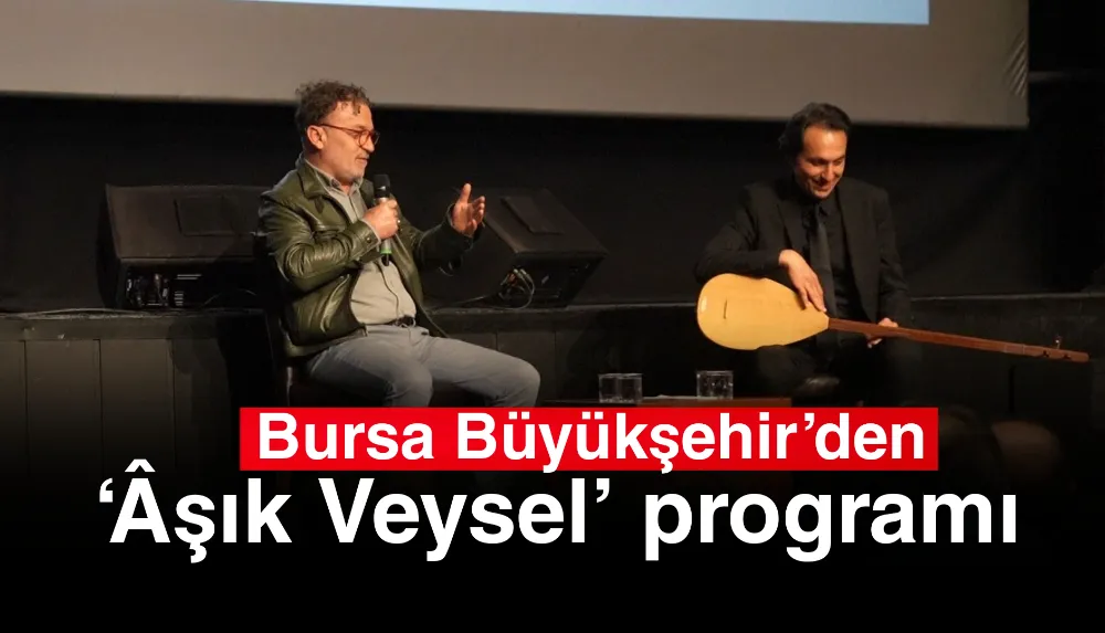 Bursa Büyükşehir’den ‘Âşık Veysel’ programı