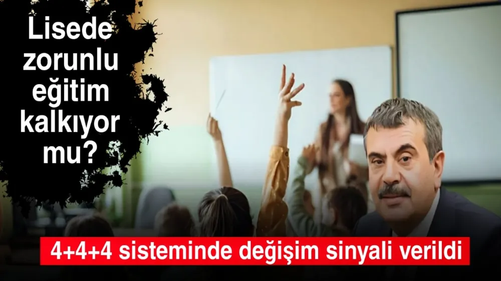 Lisede zorunlu eğitim kalkıyor mu? 4+4+4 sisteminde değişim sinyali verildi