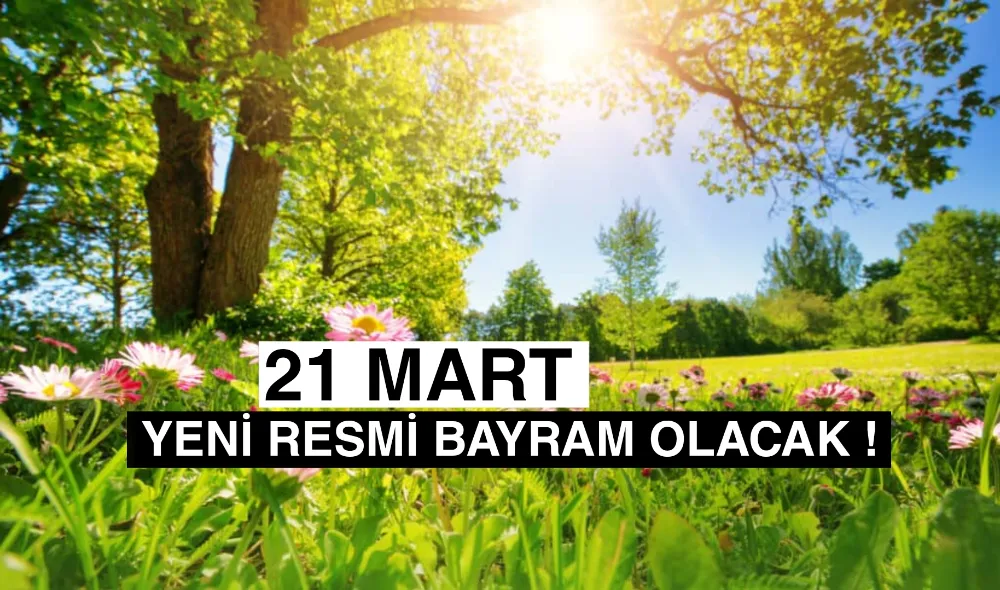 21 Mart resmi bayram oluyor !