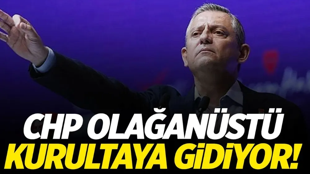 CHP olağanüstü kurultaya gidiyor !