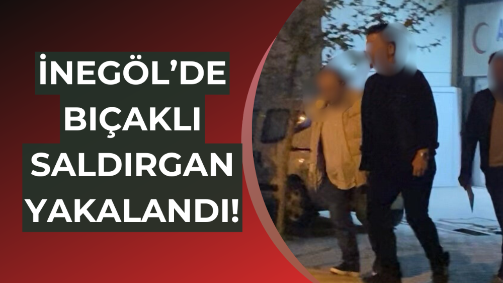 Bıçaklı saldırgan yakalandı! 