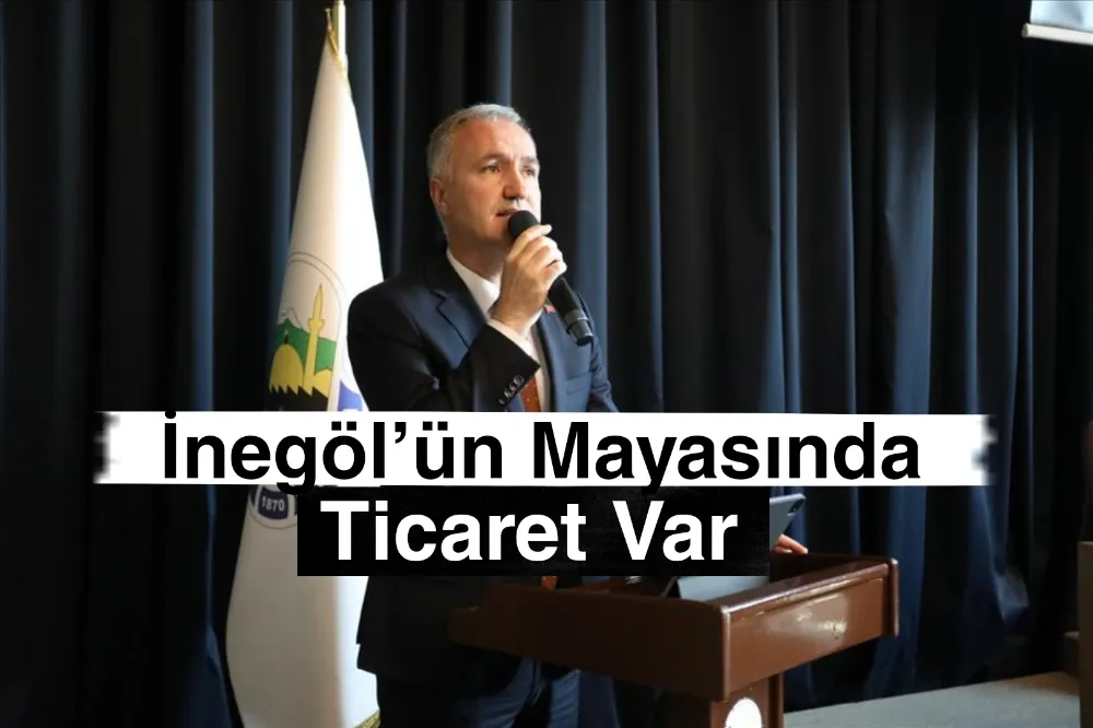 İnegöl’ün Mayasında Ticaret Var