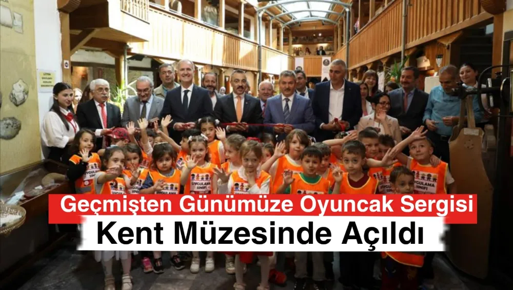Geçmişten Günümüze Oyuncak Sergisi Kent Müzesinde Açıldı