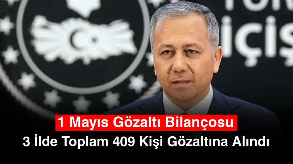 1 Mayıs Gözaltı Bilançosu: 3 İlde Toplam 409 Kişi Gözaltına Alındı