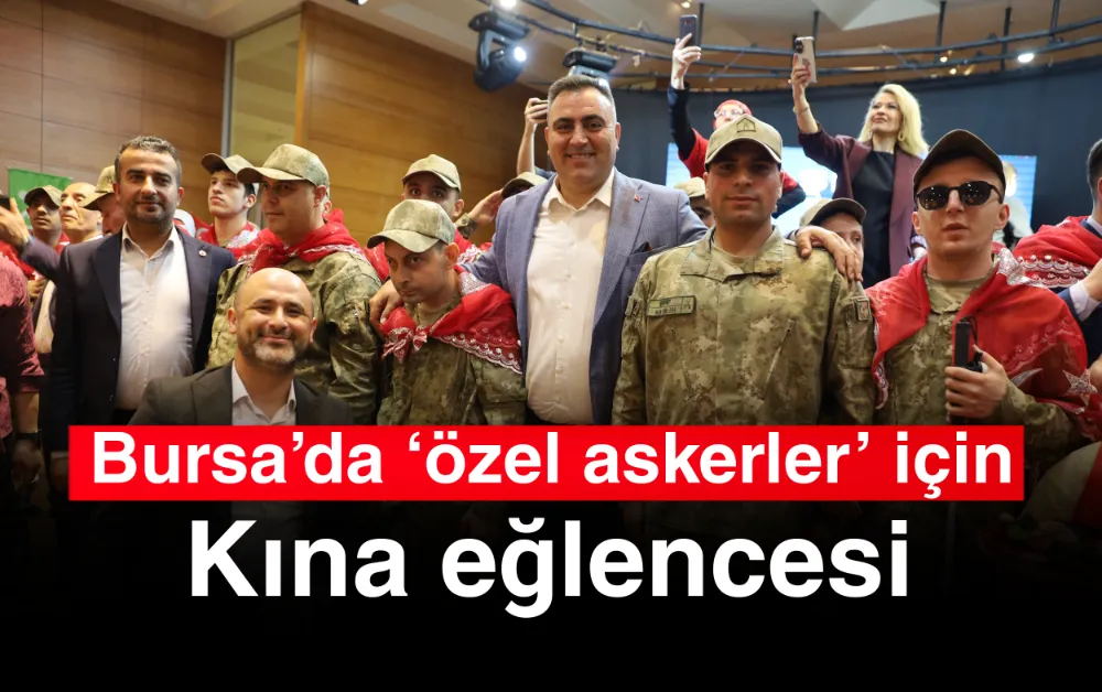 Bursa’da ‘özel askerler’ için kına eğlencesi