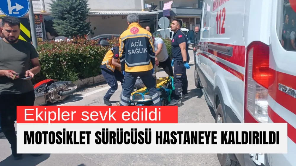 Motosiklet sürücüsü hastaneye kaldırıldı 
