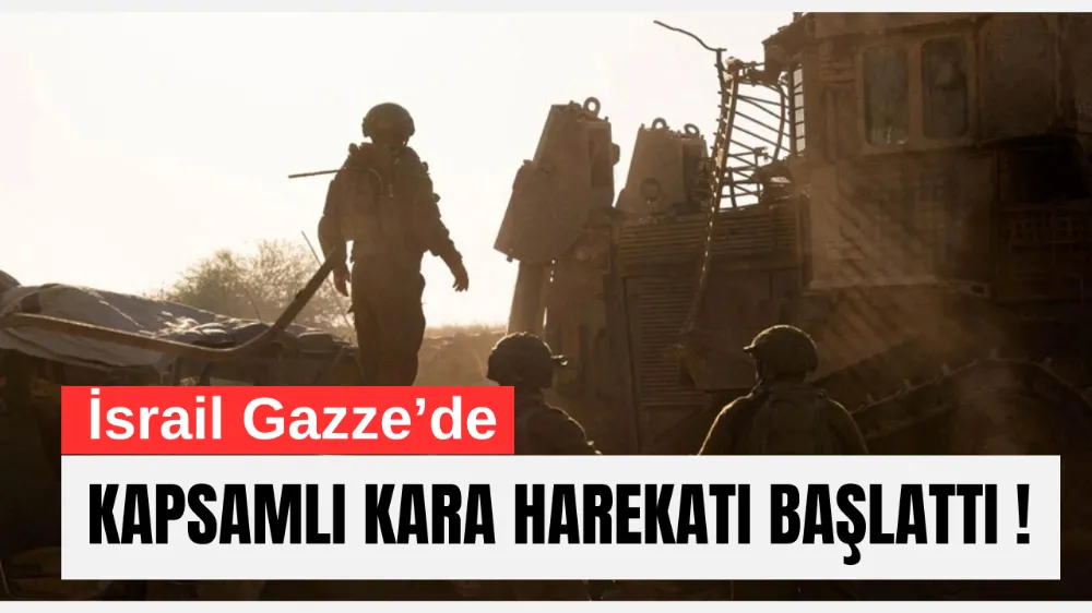 İsrail Gazze’de Kapsamlı Kara Harekatı Başlattı