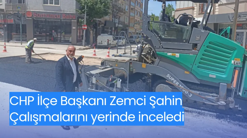 CHP İlçe Başkanı Zemci Şahin, BUSKİ’nin Asfaltlama Çalışmalarını Yerinde İnceledi