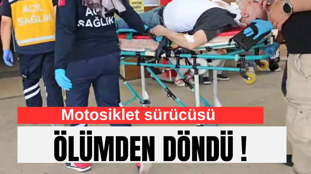 Motosiklet sürücüsü ölümden döndü !