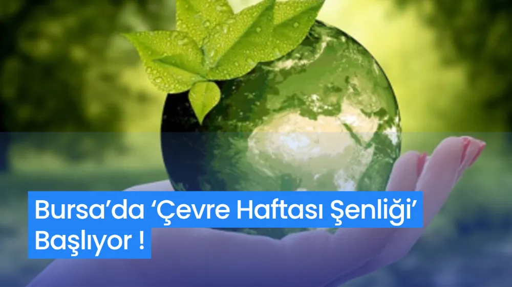 Bursa’da ‘Çevre Haftası Şenliği’ başlıyor