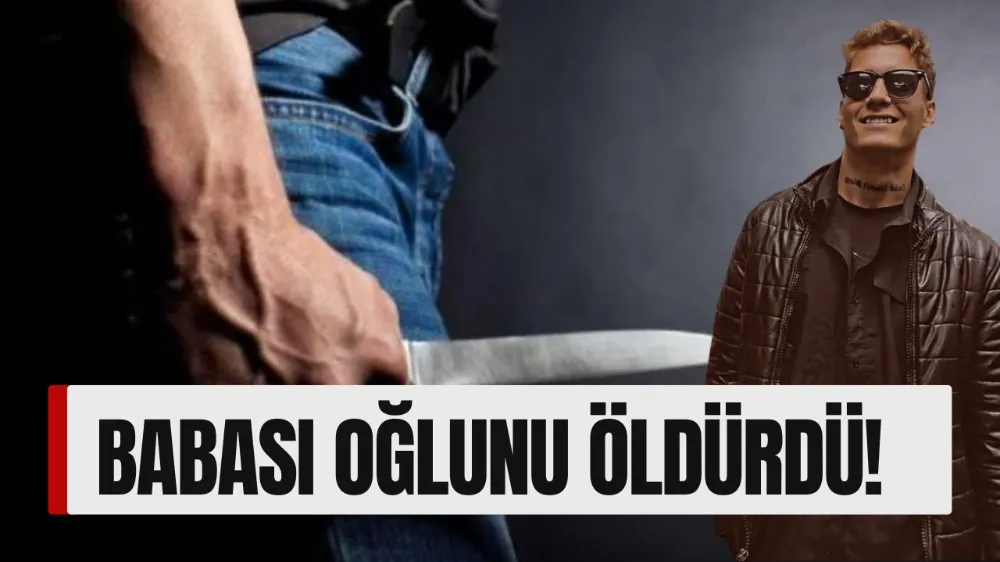 Babası oğlunu bıçaklayarak öldürdü!