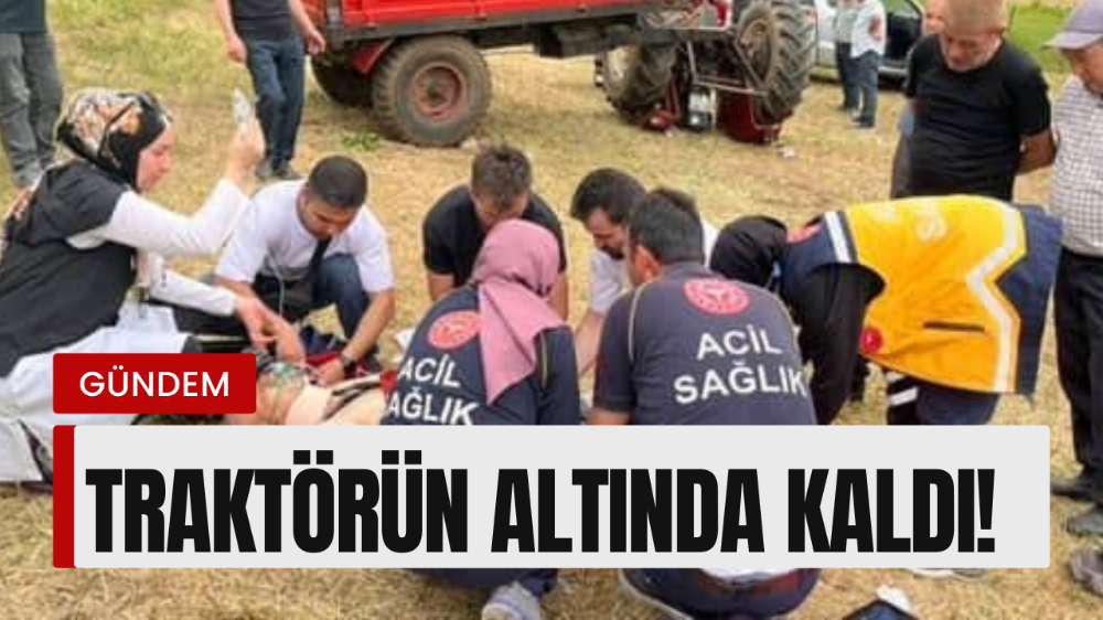Devrilen traktörün altında kalan sürücü ağır yaralandı