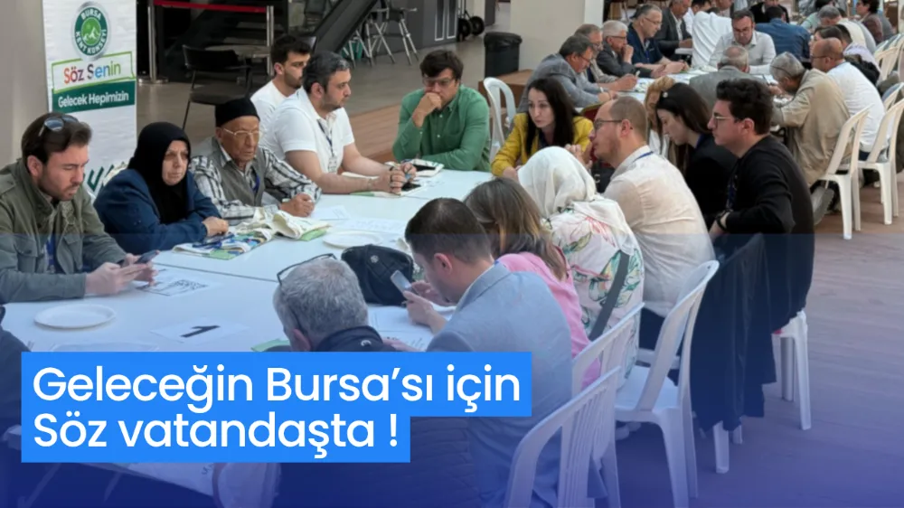 Geleceğin Bursa’sı için söz vatandaşta