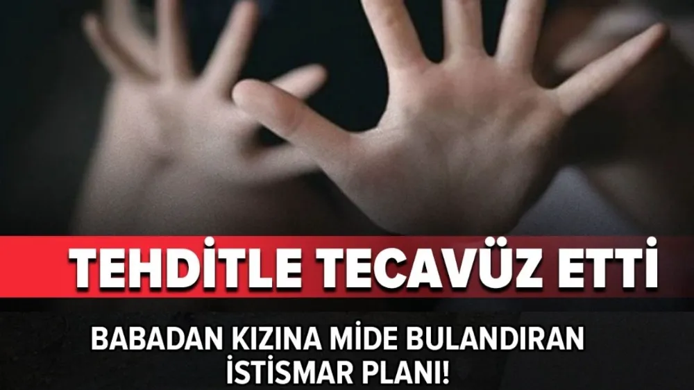Öz kızına tehditle tecavüz etti! Mide bulandıran istismar...