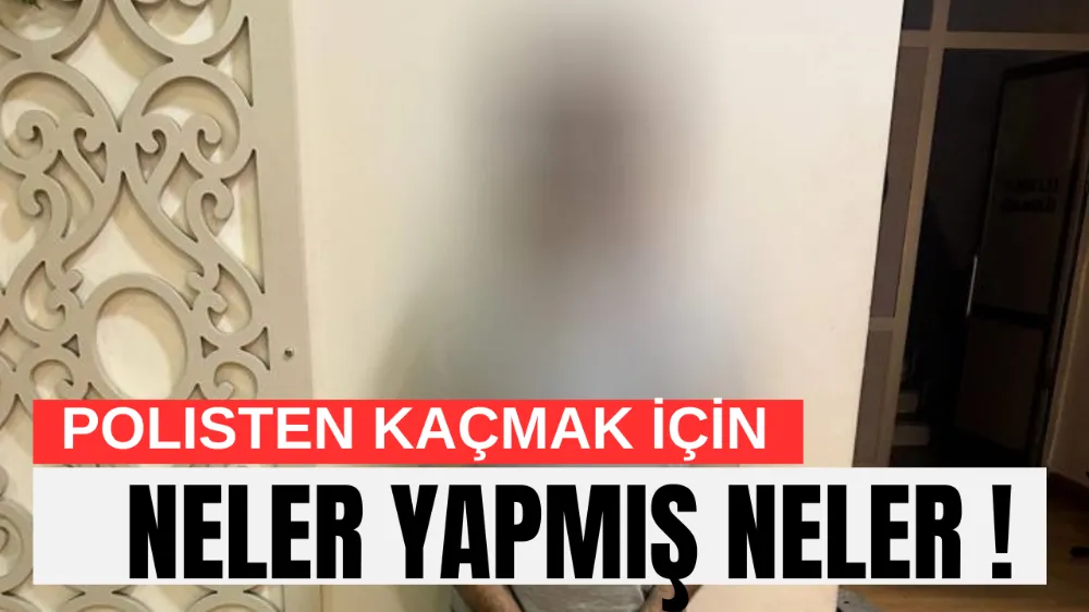 Polisten kaçmak için neler yapmış neler !