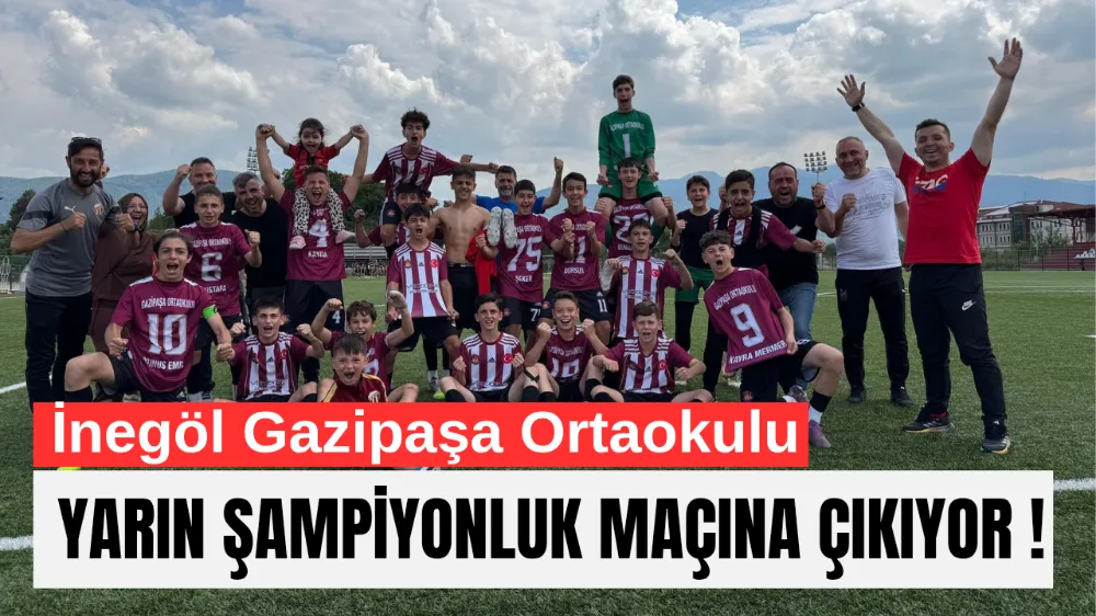 İnegöl Gazipaşa Ortaokulu Futbol Takımı Finalde!