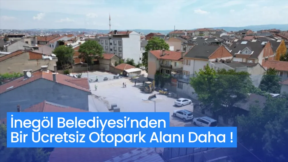 İnegöl Belediyesi’nden Bir Ücretsiz Otopark Alanı Daha