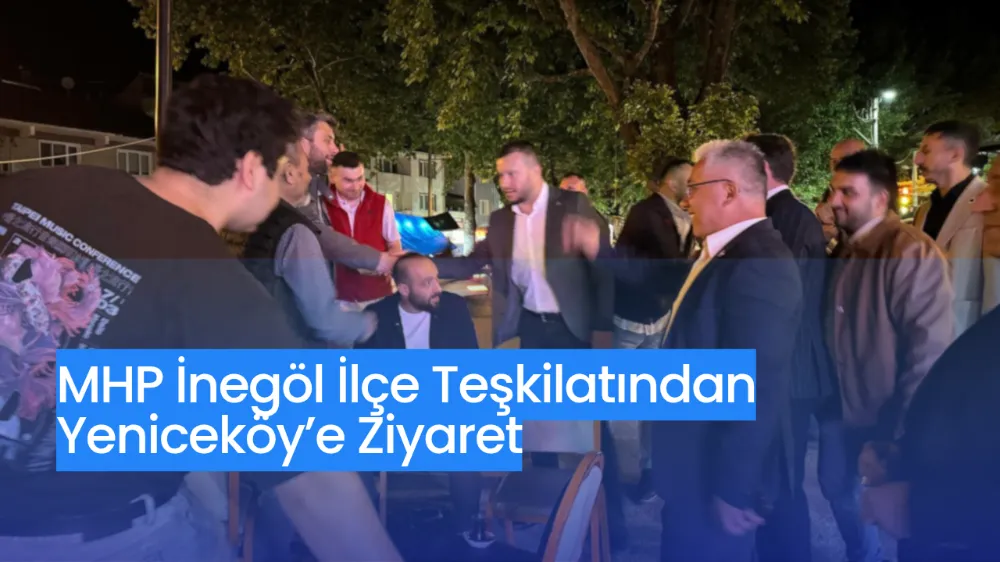 MHP İnegöl İlçe Teşkilatından Yeniceköy’e Ziyaret
