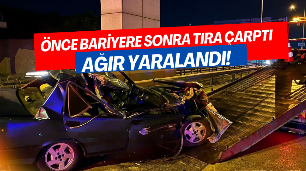 Kontrolden çıkan otomobil önce tıra sonra bariyerlere çarptı: 1 ağır yaralı