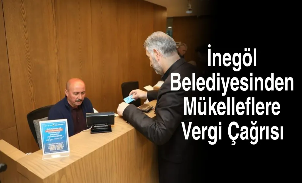 İnegöl Belediyesinden Mükelleflere Vergi Çağrısı