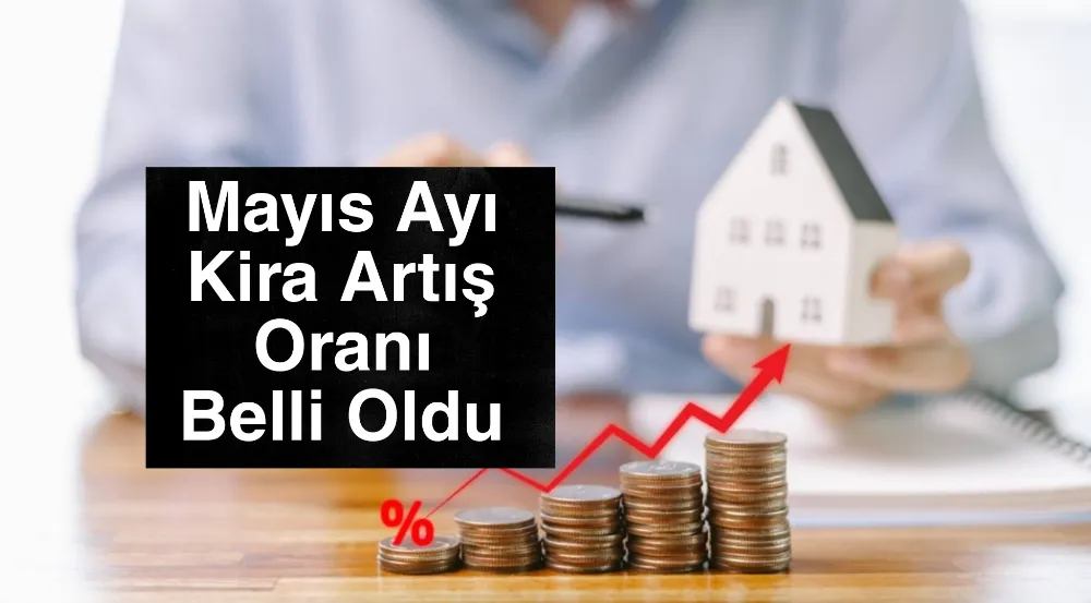 Mayıs Ayı Kira Artış Oranı Belli Oldu: