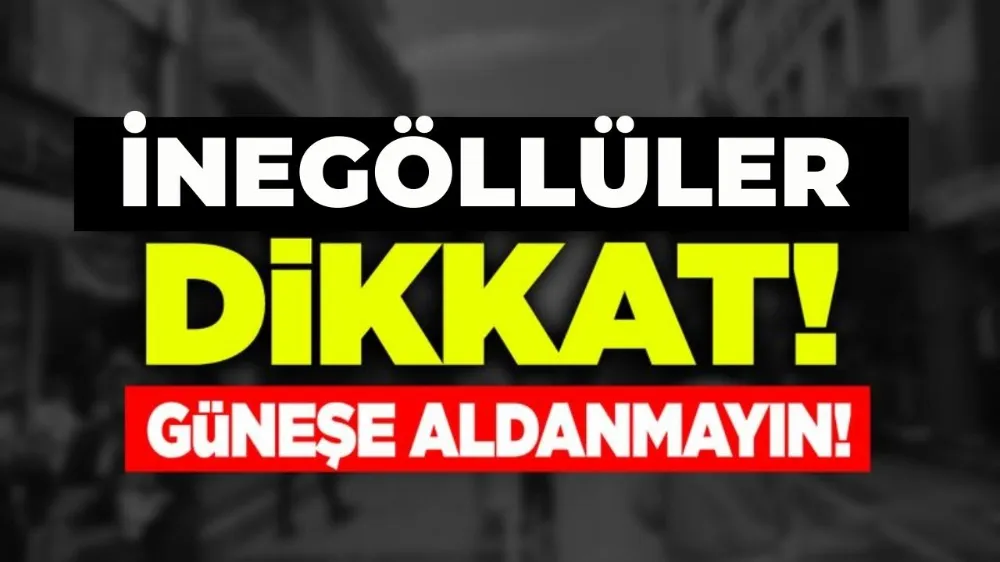 İnegöllüler o günlere dikkat...