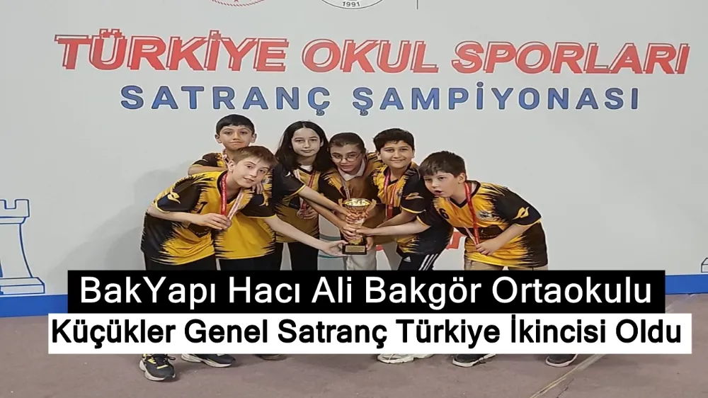 BakYapı Hacı Ali Bakgör Ortaokulu Küçükler Genel Satranç Türkiye İkincisi Oldu