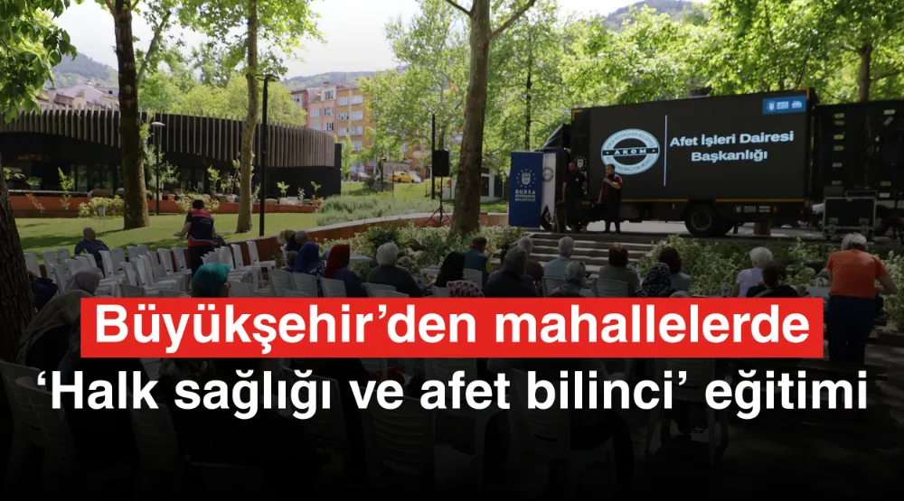 Büyükşehir’den mahallelerde ‘halk sağlığı ve afet bilinci’ eğitimi