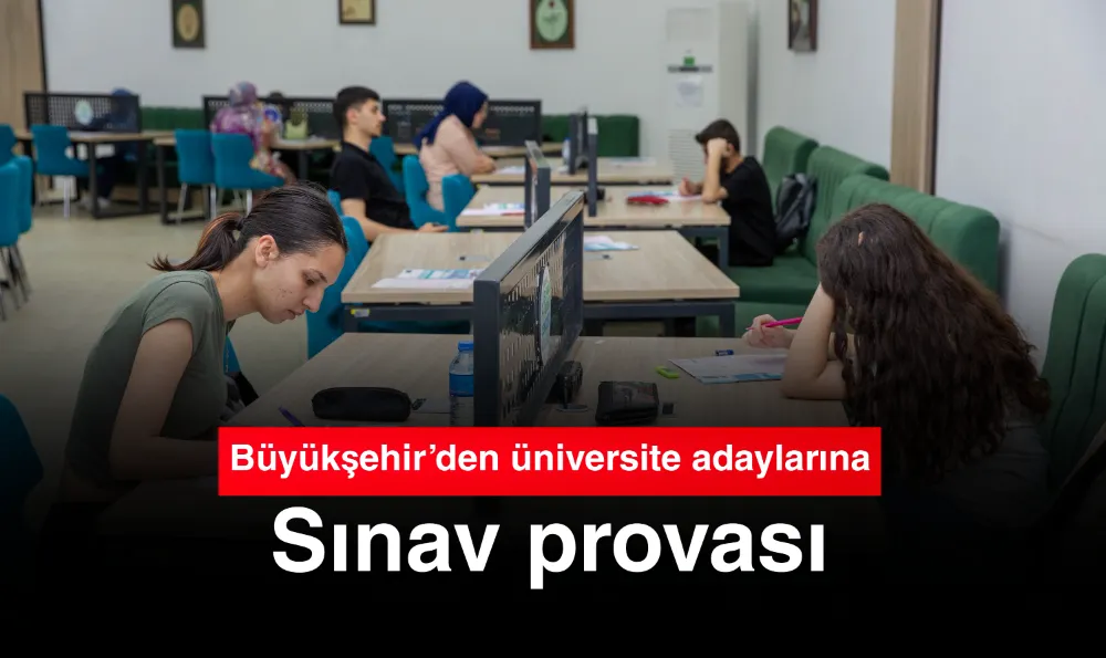 Büyükşehir’den üniversite adaylarına sınav provası