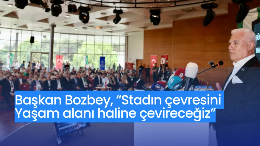 Başkan Bozbey, “Stadın çevresini yaşam alanı haline çevireceğiz”