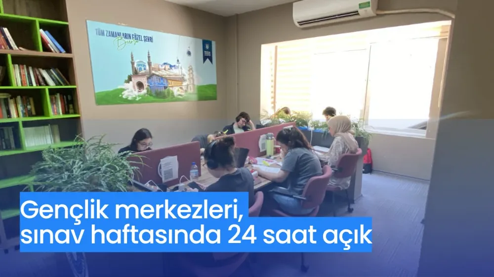 Gençlik merkezleri, sınav haftasında 24 saat açık
