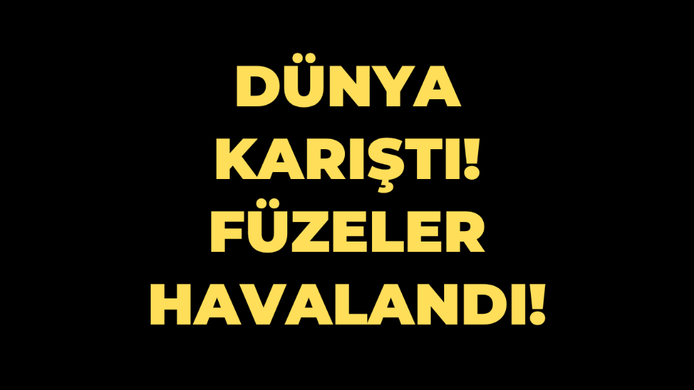 Dünya karıştı! Füzeler havalandı
