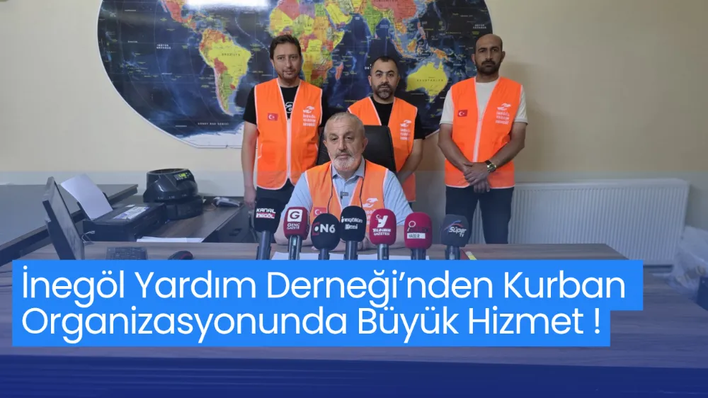 İnegöl Yardım Derneği’nden 2025 Kurban Organizasyonunda Büyük Hizmet