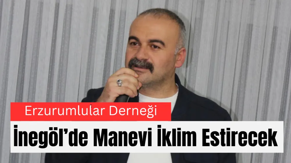 Erzurumlular Derneği, İnegöl’de Manevi İklim Estirecek