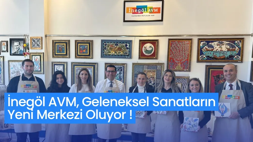 İnegöl AVM, Geleneksel Sanatların Yeni Merkezi Oluyor