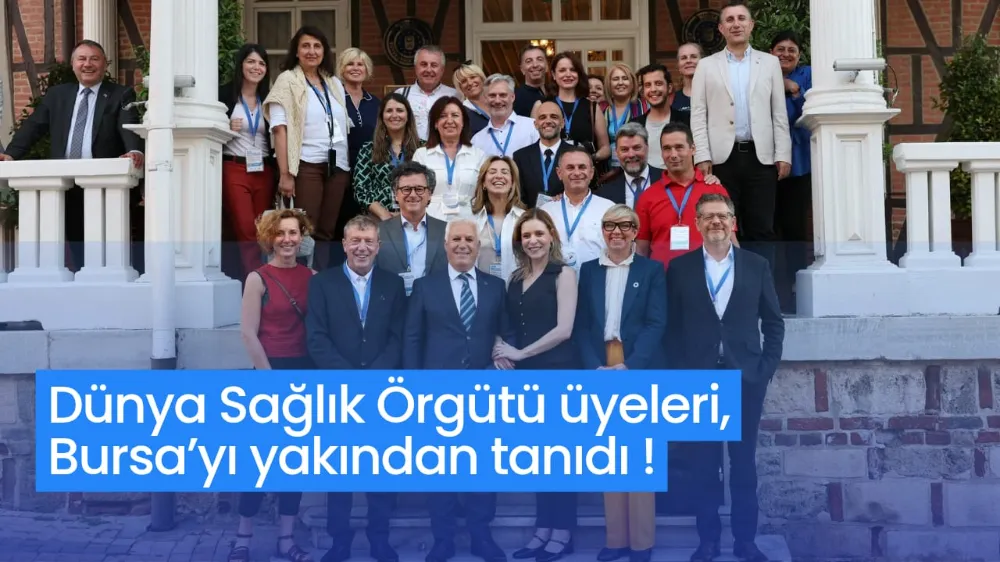 Dünya Sağlık Örgütü üyeleri, Bursa’yı yakından tanıdı