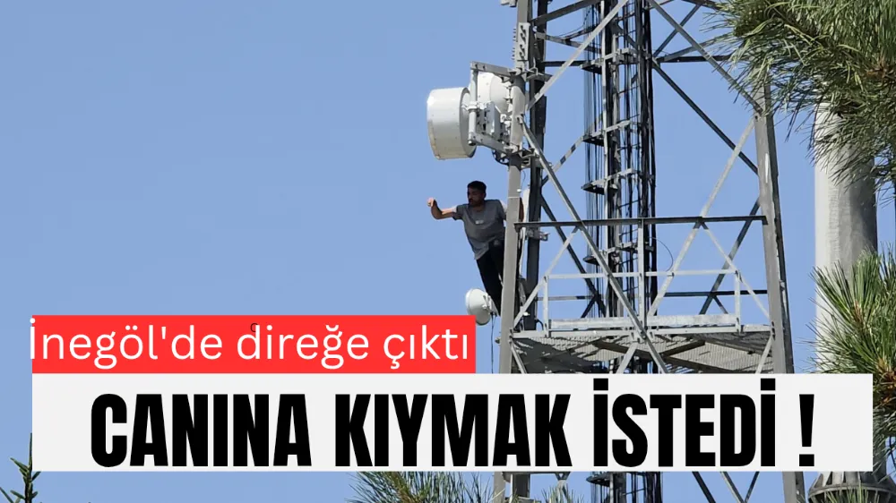 İnegöl’de İntihar Girişimi: Baz İstasyonu Direğine Çıktı