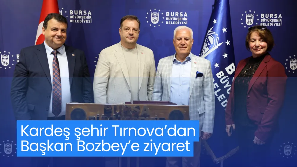 Kardeş şehir Tırnova’dan Başkan Bozbey’e ziyaret