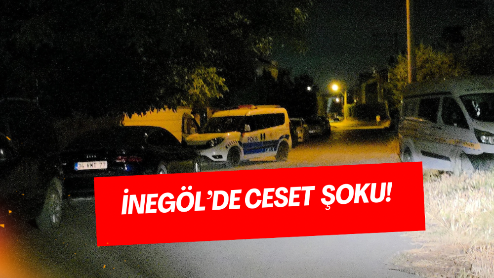 İnegöl’de ceset şoku!