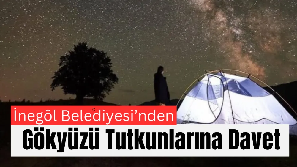 İnegöl Belediyesi’nden Gökyüzü Tutkunlarına Davet: “Gel Göğe Bakalım” Etkinliği 28 Haziran’da Başalan Yaylası’nda